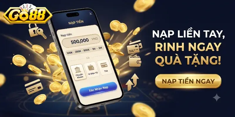 Nạp tiền Go88 an toàn tiện lợi, nhận ưu đãi hấp dẫn cho thành viên mới